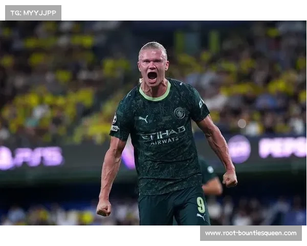 曼城客场2比0胜比利亚雷亚尔 哈兰德延续12场破门纪录再创佳绩